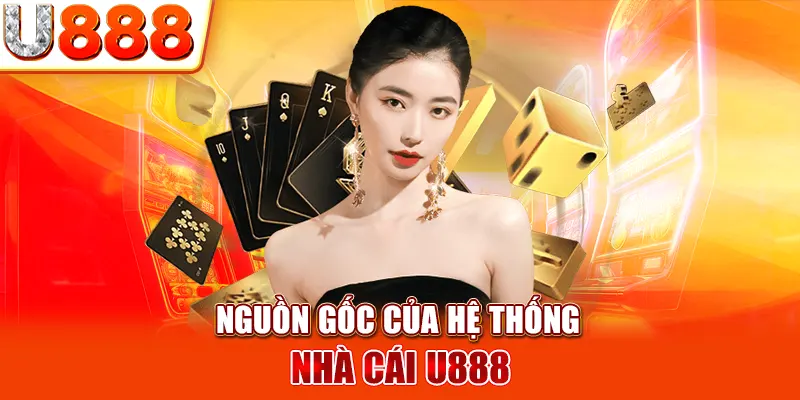 Nguồn gốc của U888.